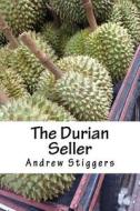 The Durian Seller di Andrew Stiggers edito da Createspace