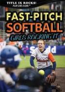 Fast-Pitch Softball: Girls Rocking It di Abigael McIntyre, Ann Wesley edito da Rosen Publishing Group