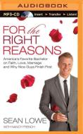For the Right Reasons: America's Favorite Bachelor on Faith, Love, Marriage, and Why Nice Guys Finish First di Sean Lowe edito da Thomas Nelson on Brilliance Audio
