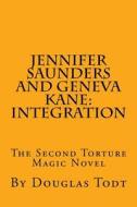 Jennifer Saunders and Geneva Kane: Integration: The Second Torture Magic Novel di Douglas Todt edito da Createspace