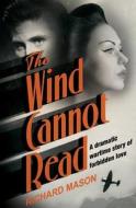 The Wind Cannot Read di Richard Mason edito da Pan Macmillan