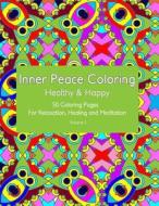 Inner Peace Coloring - Healthy & Happy - 50 Coloring Pages for Relaxation, Healing and Meditation: Coloring Book for Adults for Relaxation and Healing di Inner Peace Coloring edito da Createspace