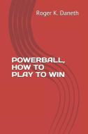 Powerball, How to Play to Win: 2017 Edition di Roger K. Daneth edito da LIGHTNING SOURCE INC