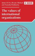 The Values Of International Organizations di James D. Fry, Bryane Michael, Natasha Pushkarna edito da Manchester University Press