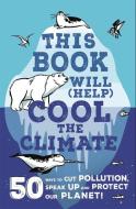 This Book Will (Help) Cool the Climate di Isabel Thomas edito da Hachette Children's  Book
