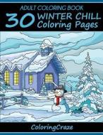 Adult Coloring Book: 30 Winter Chill Coloring Pages, Coloring Books for Adults Series by Coloringcraze di Coloringcraze edito da Createspace Independent Publishing Platform
