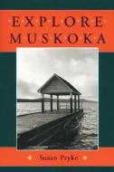 Explore Muskoka di Susan Pryke edito da BOSTON MILLS PR