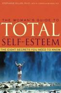 The Woman\'s Guide To Total Self-esteem di Stephanie Cillon, Christina Benson, Stephanie Dillon edito da New Harbinger Publications
