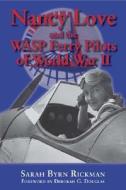 Nancy Love And The Wasp Ferry Pilots Of World War Ii di Sarah Byrn Rickman edito da University Of North Texas Press,u.s.