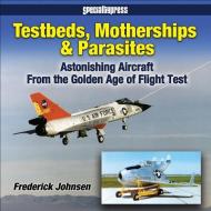 TESTBEDS MOTHERSHIPS & PARASITES di FREDERICK A. edito da CRECY PUBLISHING LIMITED