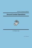 Ground Combat Operations di U. S. Marine Corps, United States Marine Corps edito da Wildside Press