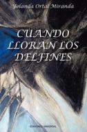 Cuando Lloran Los Delfines di Yolanda Ortal edito da EDICIONES UNIVERSAL