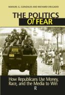 Politics of Fear di Manuel G. Gonzales, Richard Delgado edito da Taylor & Francis Ltd