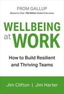 Wellbeing At Work di Jim Clifton, Jim Harter edito da Gallup Press