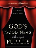 God's Good News Through Puppets di Mitchell Matthews edito da XULON PR