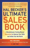 Hal Becker's Ultimate Sales Book: A Revolutionary Training Manual Guaranteed to Improve Your Skills and Inflate Your Net di Hal Becker edito da CAREER PR