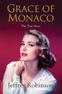 Grace of Monaco: The True Story di Jeffrey Robinson edito da DA CAPO LIFELONG BOOKS