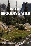 In The Brooding Wild di Ridgwell Cullum edito da Bottom Of The Hill Publishing