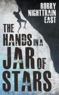 The Hands In A Jar Of Stars di Rorry Nighttrain East edito da Avid Readers Publishing Group