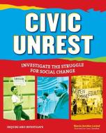 Civic Unrest: Investigate the Struggle for Social Change di Marcia Amidon Lusted edito da NOMAD PR