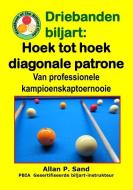 Driebanden Biljart - Hoek Tot Hoek Diagonale Patrone: Van Professionele Kampioenskaptoernooie di Allan P. Sand edito da BILLIARD GODS PROD