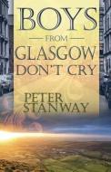 Boys from Glasgow Don't Cry di Peter Stanway edito da Banner Publishing