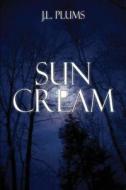 Sun Cream di J L Plums edito da America Star Books