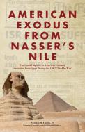 AMERICAN EXODUS FROM NASSER'S NILE: THE di WILLIAM CHILDS edito da LIGHTNING SOURCE UK LTD