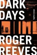 Dark Days: Essays di Roger Reeves edito da GRAY WOLF PR