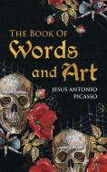 The Book Of Words and Art di Jesus Antonio Picasso edito da Stratton Press