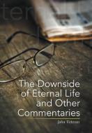 The Downside Of Eternal Life And Other C di JOHN VETERAN edito da Lightning Source Uk Ltd