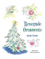Renegade Ornaments di Wolfe Heidi Wolfe edito da AuthorHouse