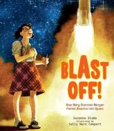 Blast Off!: How Mary Sherman Morgan Fueled America Into Space di Suzanne Slade edito da CALKINS CREEK
