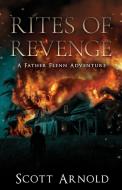 Rites of Revenge: A Father Flenn Adventure di Scott Arnold edito da BOOKBABY
