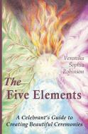 The Five Elements di Veronika Sophia Robinson edito da Emily Organ