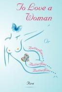 To Love a Woman or Butterflies, Butterflies, Butterflies... di Fire edito da FRIESENPR