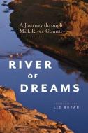 River of Dreams: A Journey Through Milk River Country di Liz Bryan edito da HERITAGE HOUSE