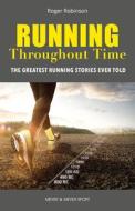 Running Throughout Time: The Greatest Running Stories Ever Told di Roger Robinson edito da MEYER & MEYER SPORT