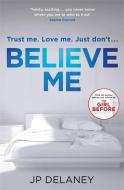 Believe Me di J. P. Delaney edito da Quercus Publishing Plc