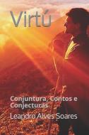 Virtú: Conjuntura, Contos E Conjecturas di Leandro Alves Soares edito da INDEPENDENTLY PUBLISHED