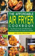 The Affordable Air Fryer Cookbook di Melissa William edito da MikCorp Ltd.