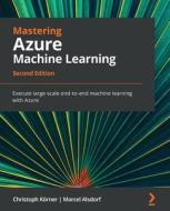 Mastering Azure Machine Learning di Christoph Korner, Marcel Alsdorf edito da Packt Publishing Limited