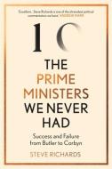 The Prime Ministers We Never Had di Steve Richards edito da Atlantic Books