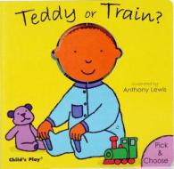 Teddy Or Train? di Anthony Lewis edito da Child\'s Play International Ltd