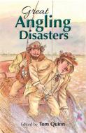 Great Angling Disasters di Tom Quinn edito da Quiller Publishing Ltd