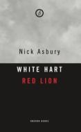 White Hart Red Lion: The England of Shakespeare's Histories: The England of Shakespeare's Histories di Nick Asbury edito da OBERON BOOKS