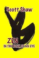 Zen in the Blink of an Eye di Scott Shaw edito da Buddha Rose Publications