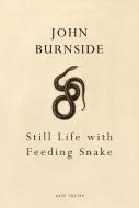 Still Life with Feeding Snake di John Burnside edito da Vintage Publishing