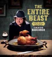 The Entire Beast: From Ear and Beer to Ale and Tail di Badenoch Chris edito da Penguin Books Australia