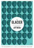 The Glacier di Jeff Wood edito da TWO DOLLAR RADIO